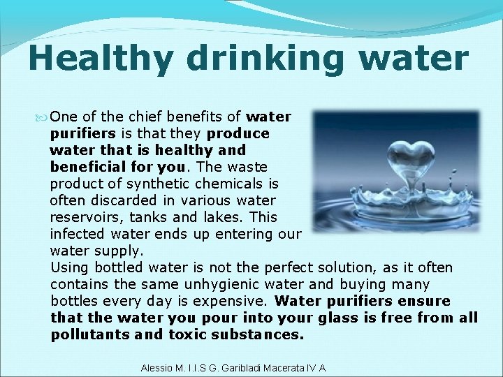 Healthy drinking water One of the chief benefits of water purifiers is that they