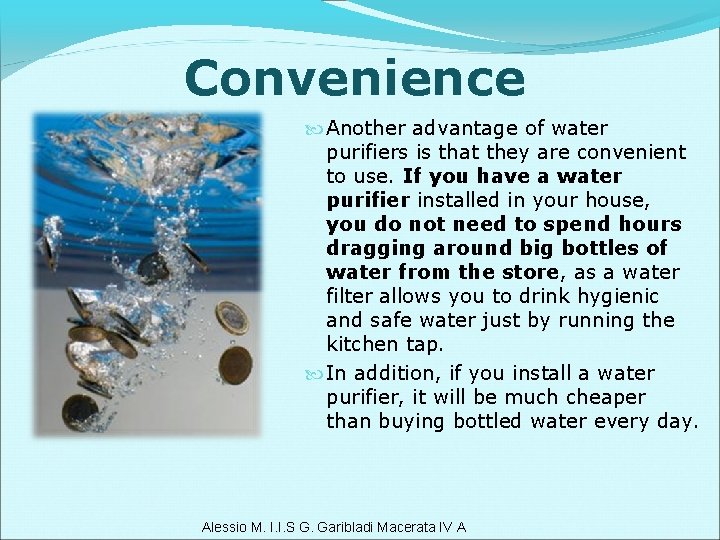 Convenience Another advantage of water purifiers is that they are convenient to use. If