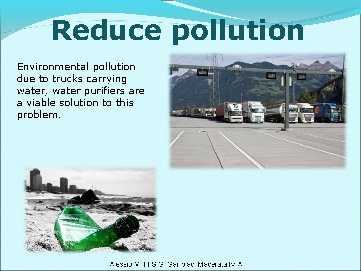 Reduce pollution Environmental pollution due to trucks carrying water, water purifiers are a viable