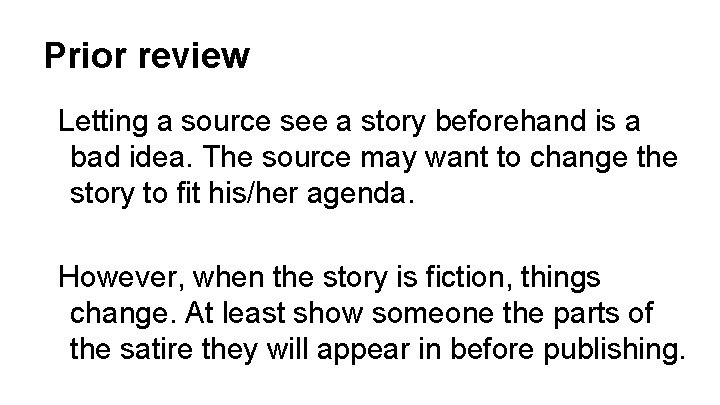 Prior review Letting a source see a story beforehand is a bad idea. The