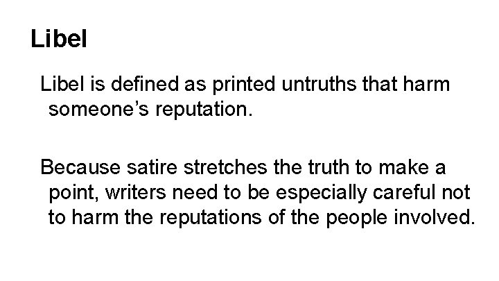 Libel is defined as printed untruths that harm someone’s reputation. Because satire stretches the