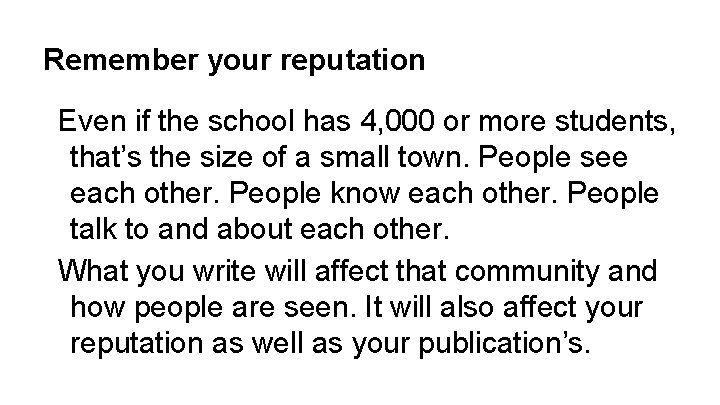 Remember your reputation Even if the school has 4, 000 or more students, that’s