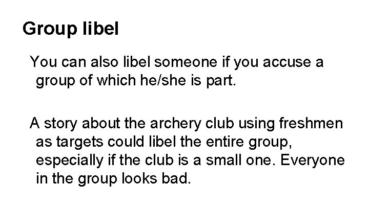 Group libel You can also libel someone if you accuse a group of which