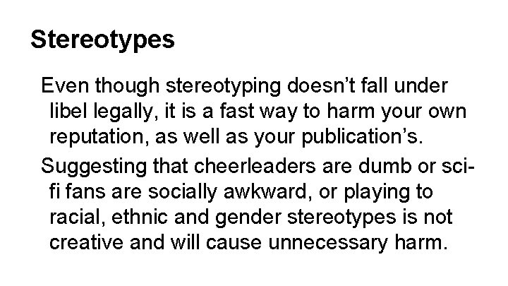 Stereotypes Even though stereotyping doesn’t fall under libel legally, it is a fast way