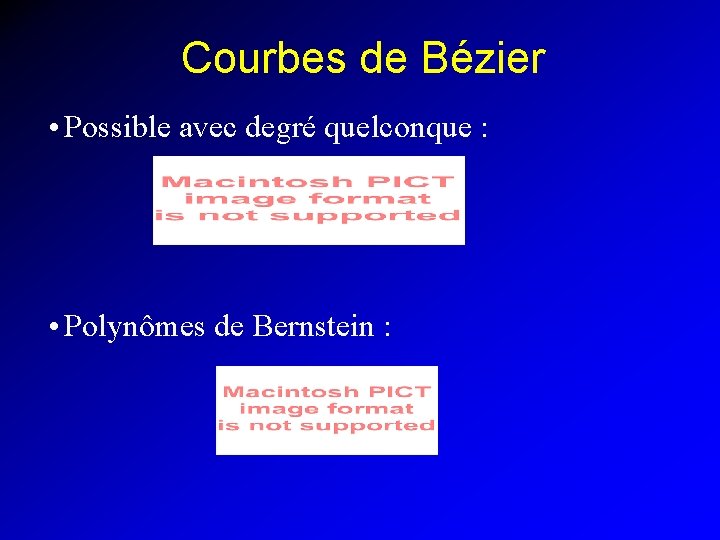 Courbes de Bézier • Possible avec degré quelconque : • Polynômes de Bernstein :