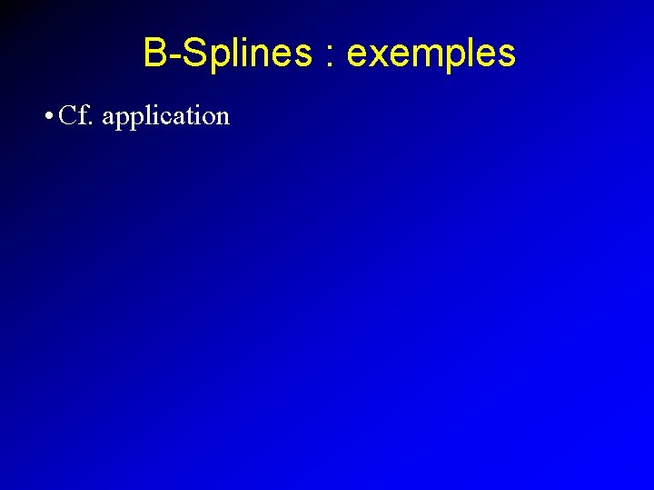 B-Splines : exemples • Cf. application 