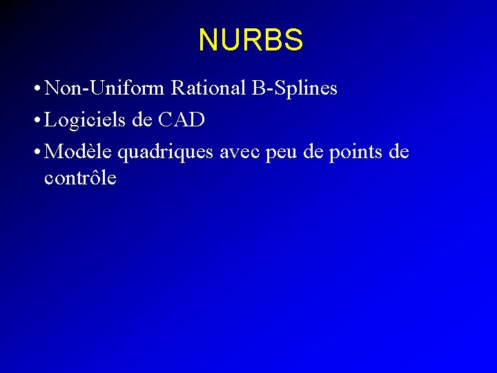 NURBS • Non-Uniform Rational B-Splines • Logiciels de CAD • Modèle quadriques avec peu