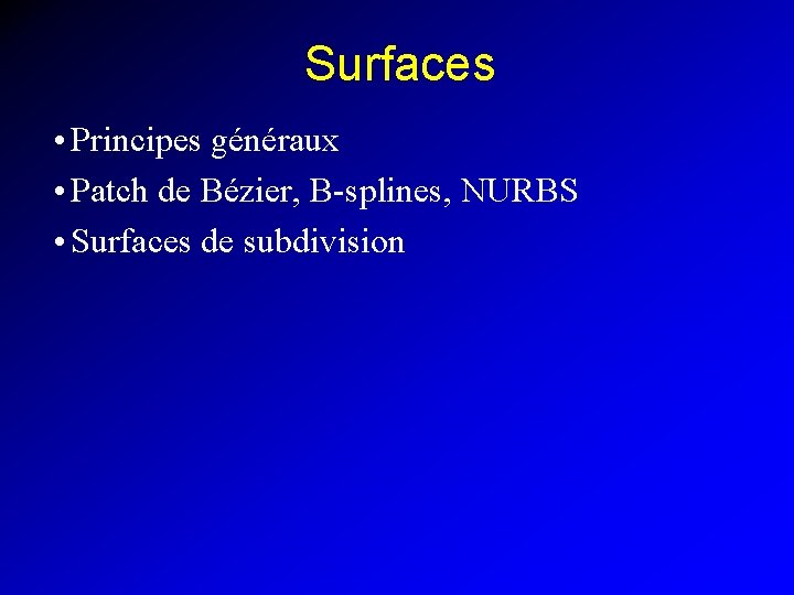 Surfaces • Principes généraux • Patch de Bézier, B-splines, NURBS • Surfaces de subdivision