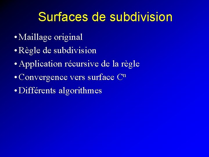 Surfaces de subdivision • Maillage original • Règle de subdivision • Application récursive de