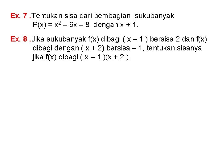 Ex. 7. Tentukan sisa dari pembagian sukubanyak P(x) = x 2 – 6 x Ex. 7. Tentukan sisa dari pembagian sukubanyak P(x) = x 2 – 6 x