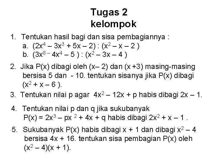 Tugas 2 kelompok 1. Tentukan hasil bagi dan sisa pembagiannya : a. (2 x