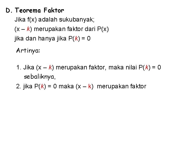 D. Teorema Faktor Jika f(x) adalah sukubanyak; (x – k) merupakan faktor dari P(x) D. Teorema Faktor Jika f(x) adalah sukubanyak; (x – k) merupakan faktor dari P(x)
