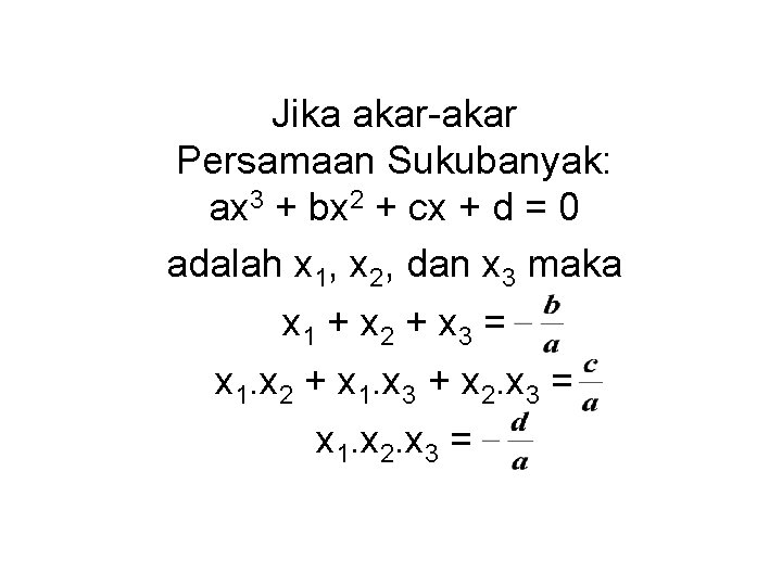 Jika akar-akar Persamaan Sukubanyak: ax 3 + bx 2 + cx + d = Jika akar-akar Persamaan Sukubanyak: ax 3 + bx 2 + cx + d =