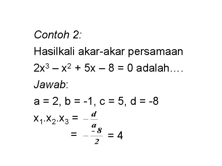 Contoh 2: Hasilkali akar-akar persamaan 2 x 3 – x 2 + 5 x Contoh 2: Hasilkali akar-akar persamaan 2 x 3 – x 2 + 5 x