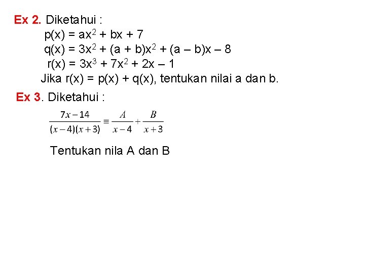Ex 2. Diketahui : p(x) = ax 2 + bx + 7 q(x) = Ex 2. Diketahui : p(x) = ax 2 + bx + 7 q(x) =