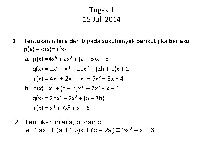 Tugas 1 15 Juli 2014 1. Tentukan nilai a dan b pada sukubanyak berikut Tugas 1 15 Juli 2014 1. Tentukan nilai a dan b pada sukubanyak berikut