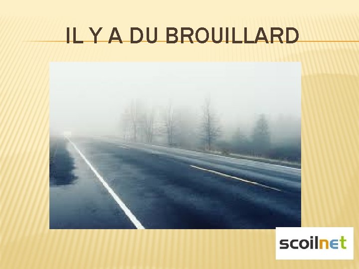 IL Y A DU BROUILLARD 