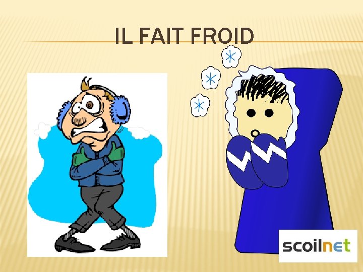IL FAIT FROID 
