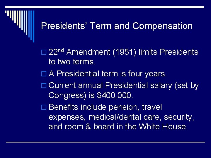 Presidents’ Term and Compensation o 22 nd Amendment (1951) limits Presidents to two terms.