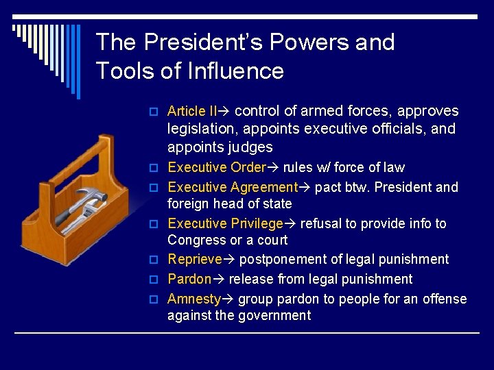 The President’s Powers and Tools of Influence control of armed forces, approves legislation, appoints