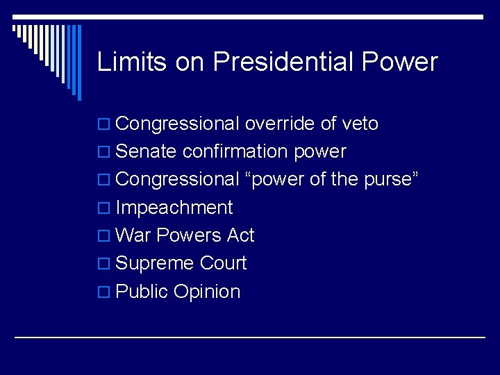 Limits on Presidential Power o Congressional override of veto o Senate confirmation power o