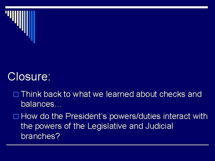 Closure: o Think back to what we learned about checks and balances… o How