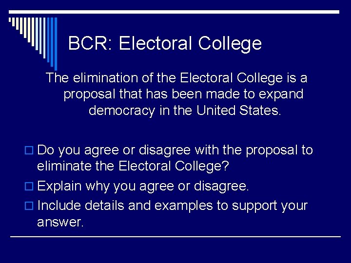 BCR: Electoral College The elimination of the Electoral College is a proposal that has