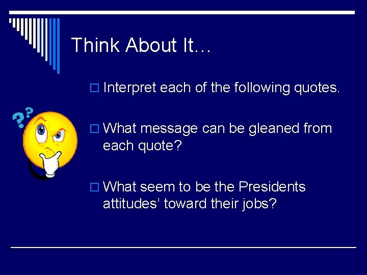 Think About It… o Interpret each of the following quotes. o What message can