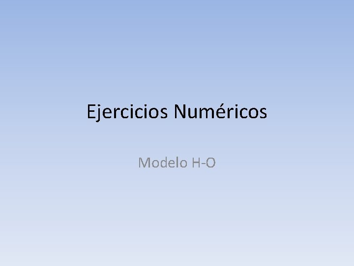 Ejercicios Numéricos Modelo H-O 