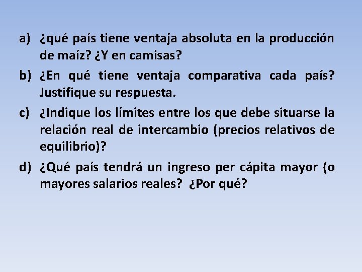 a) ¿qué país tiene ventaja absoluta en la producción de maíz? ¿Y en camisas?