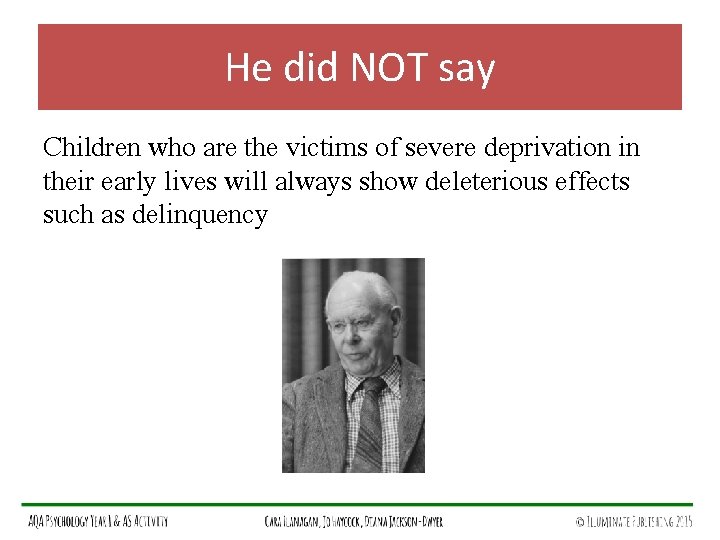 He did NOT say Children who are the victims of severe deprivation in their