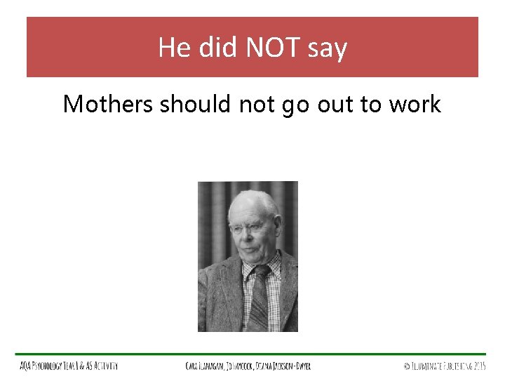 He did NOT say Mothers should not go out to work 