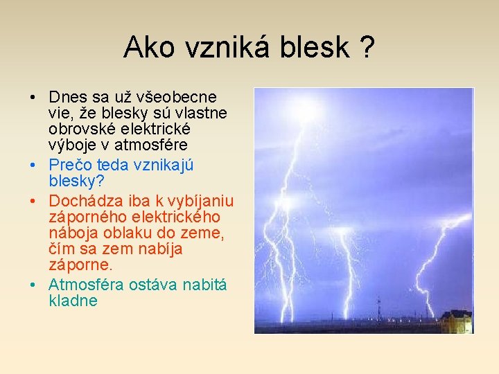 Ako vzniká blesk ? • Dnes sa už všeobecne vie, že blesky sú vlastne