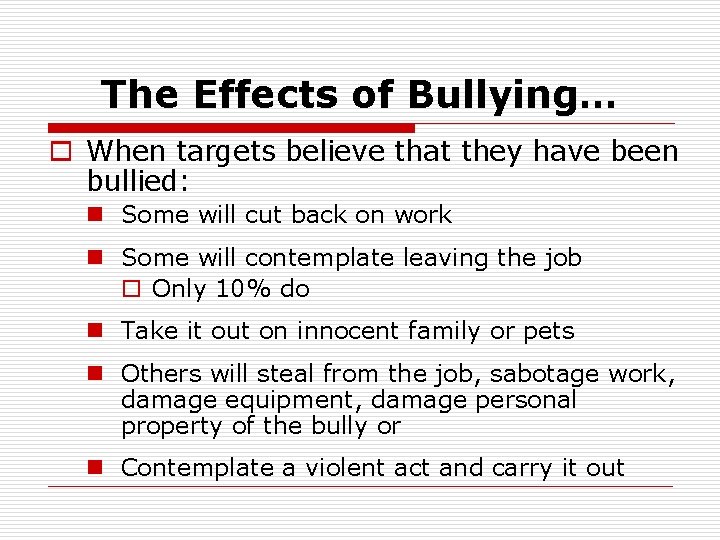 The Effects of Bullying… o When targets believe that they have been bullied: n