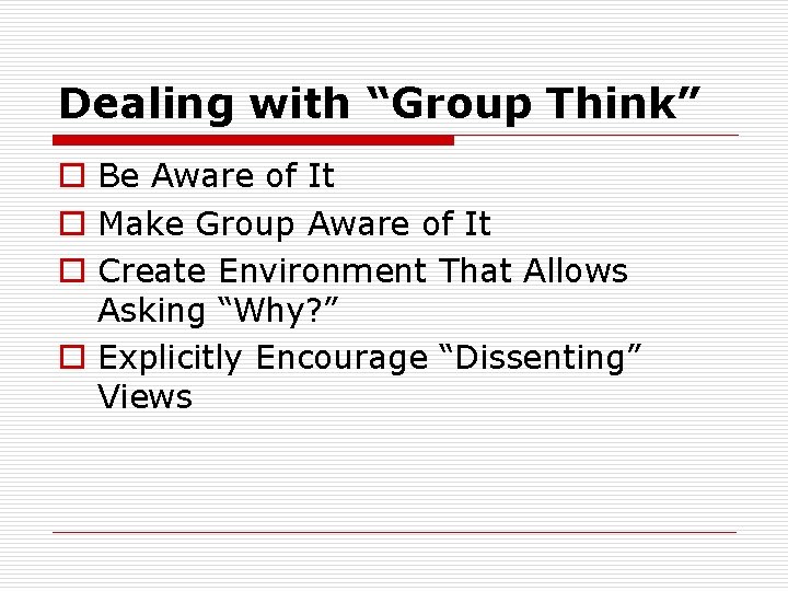 Dealing with “Group Think” o Be Aware of It o Make Group Aware of