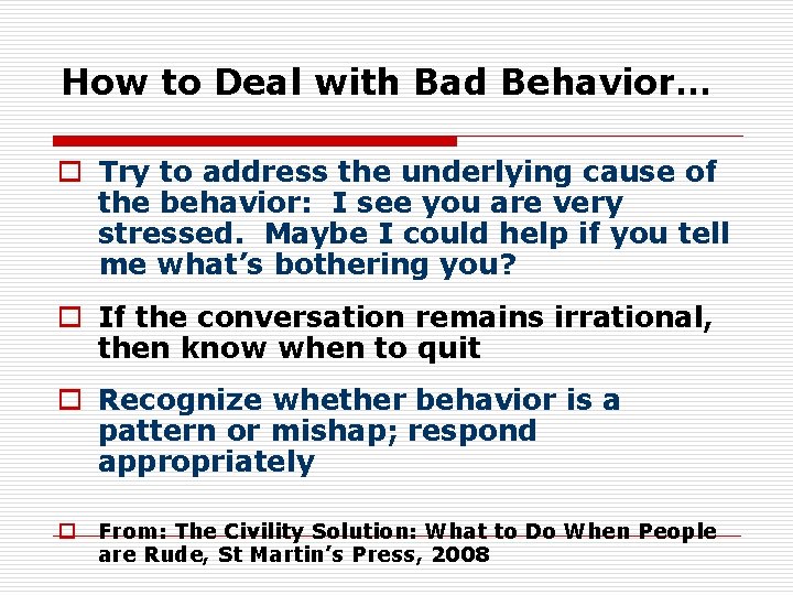 How to Deal with Bad Behavior… o Try to address the underlying cause of