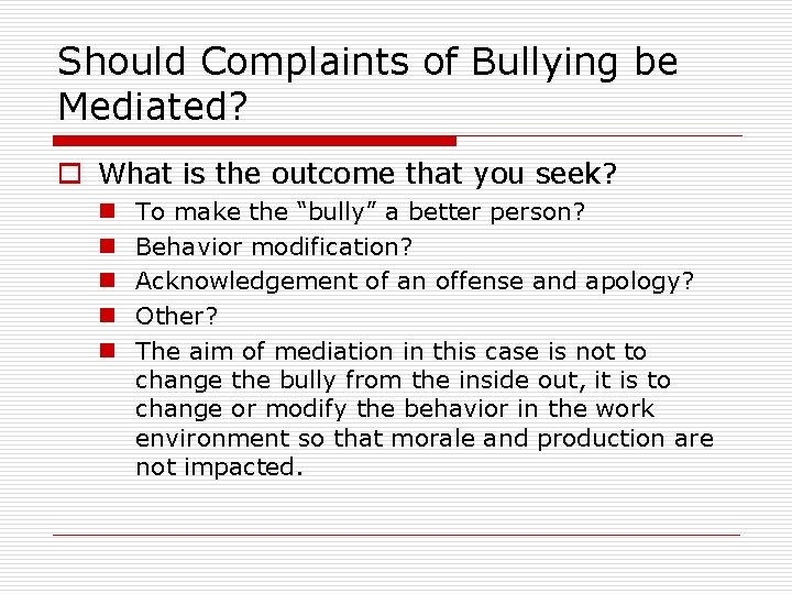 Should Complaints of Bullying be Mediated? o What is the outcome that you seek?