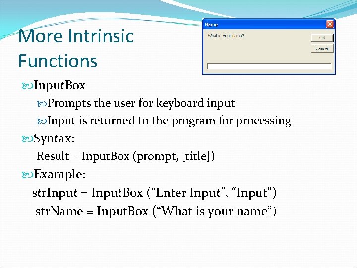 More Intrinsic Functions Input. Box Prompts the user for keyboard input Input is returned