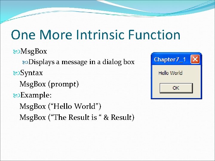 One More Intrinsic Function Msg. Box Displays a message in a dialog box Syntax