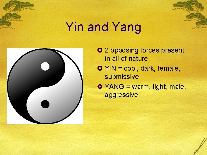 Yin and Yang £ 2 opposing forces present in all of nature £ YIN
