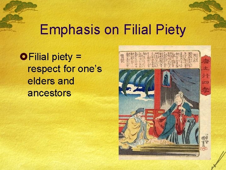 Emphasis on Filial Piety £Filial piety = respect for one’s elders and ancestors 