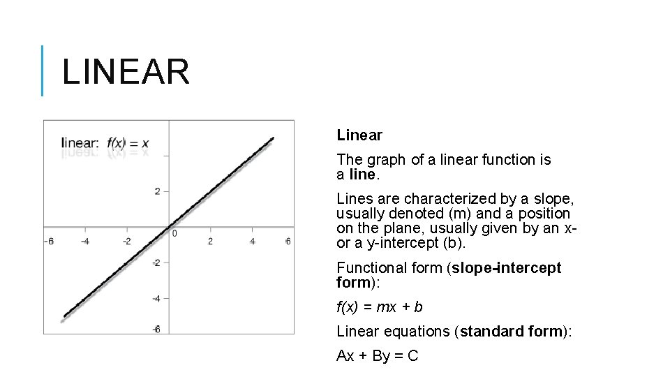 LINEAR Linear The graph of a linear function is a line. Lines are characterized