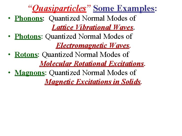 “Quasiparticles” Some Examples: • Phonons: Quantized Normal Modes of Lattice Vibrational Waves. • Photons: