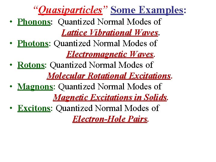 “Quasiparticles” Some Examples: • Phonons: Quantized Normal Modes of Lattice Vibrational Waves. • Photons: