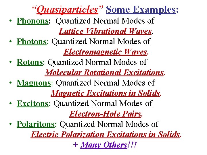 “Quasiparticles” Some Examples: • Phonons: Quantized Normal Modes of Lattice Vibrational Waves. • Photons: