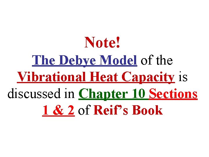 Note! The Debye Model of the Vibrational Heat Capacity is discussed in Chapter 10