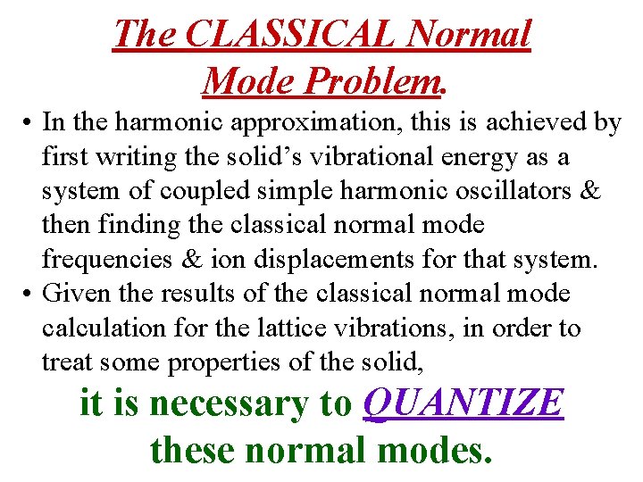 The CLASSICAL Normal Mode Problem. • In the harmonic approximation, this is achieved by