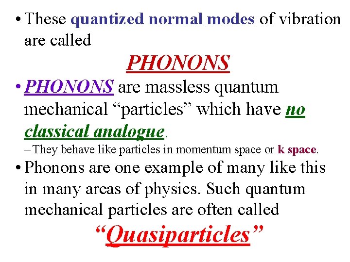  • These quantized normal modes of vibration are called PHONONS • PHONONS are