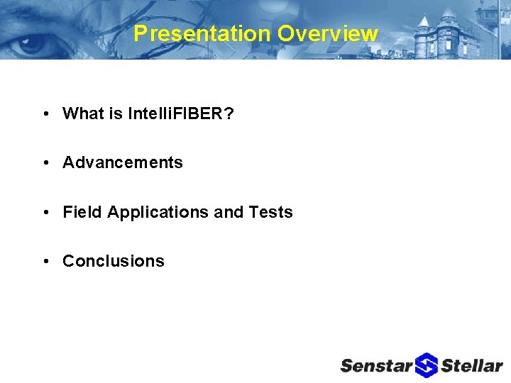 Presentation Overview • What is Intelli. FIBER? • Advancements • Field Applications and Tests