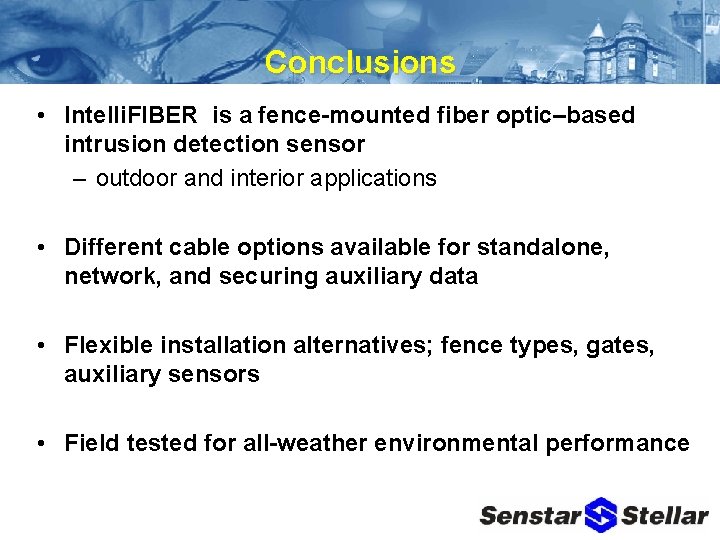 Conclusions • Intelli. FIBER is a fence-mounted fiber optic–based intrusion detection sensor – outdoor